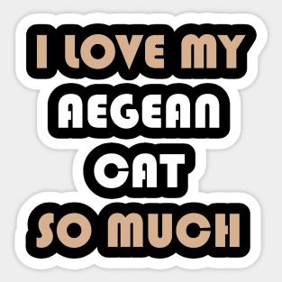 I Love My Aegean Cat So Much Sticker